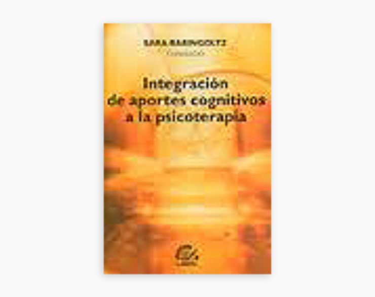 Integración de Aportes Cognitivos a la Psicoterapia. 2° Edición.