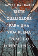 Siete Cualidades para una vida plena en Modo Mindfulness. Primera Edición 2018